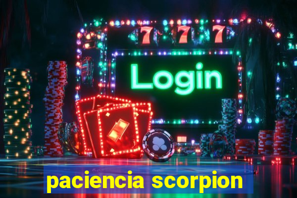 paciencia scorpion